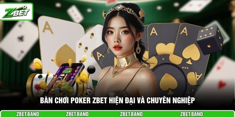 Bàn chơi Poker ZBET hiện đại và chuyên nghiệp