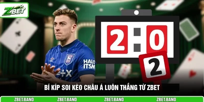 Bí kíp soi kèo châu Á luôn thắng từ ZBET