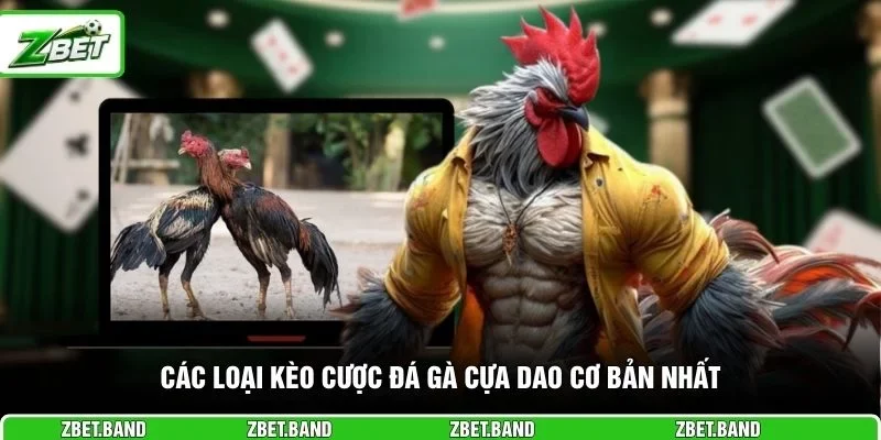 Các loại kèo cược đá gà cựa dao cơ bản nhất