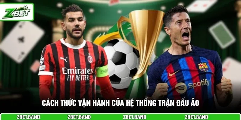Cách thức vận hành của hệ thống trận đấu ảo