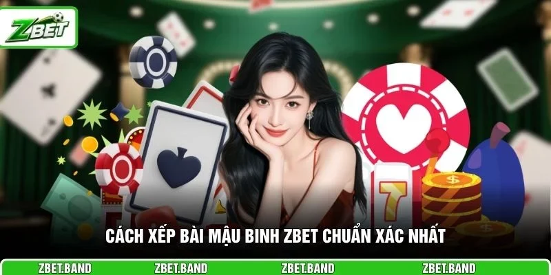 Cách xếp bài mậu binh ZBET chuẩn xác nhất