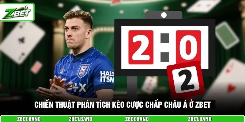 Chiến thuật phân tích kèo cược chấp châu Á ở ZBET