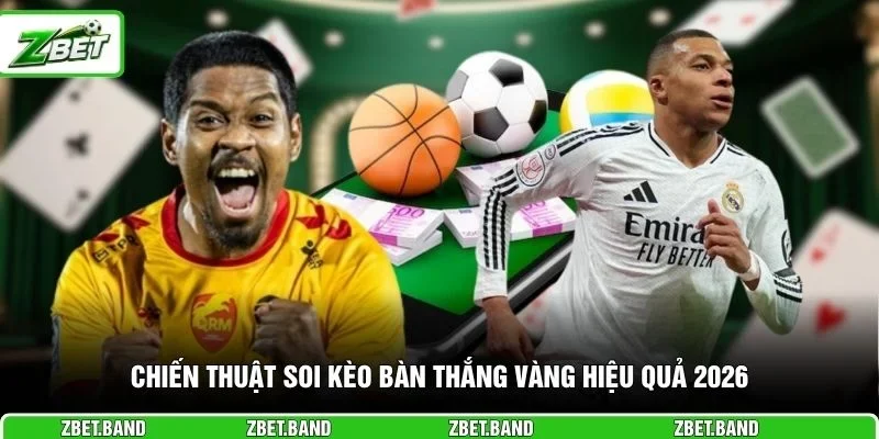 Chiến thuật soi kèo bàn thắng vàng hiệu quả 2026