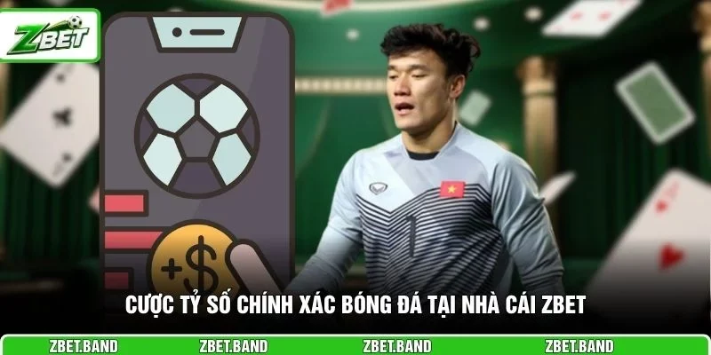 Cược tỷ số chính xác bóng đá tại nhà cái ZBET