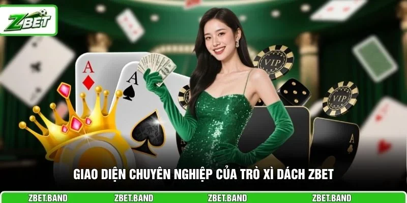 Giao diện chuyên nghiệp của trò xì dách ZBET 