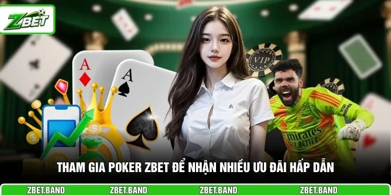 Tham gia poker ZBET để nhận nhiều ưu đãi hấp dẫn