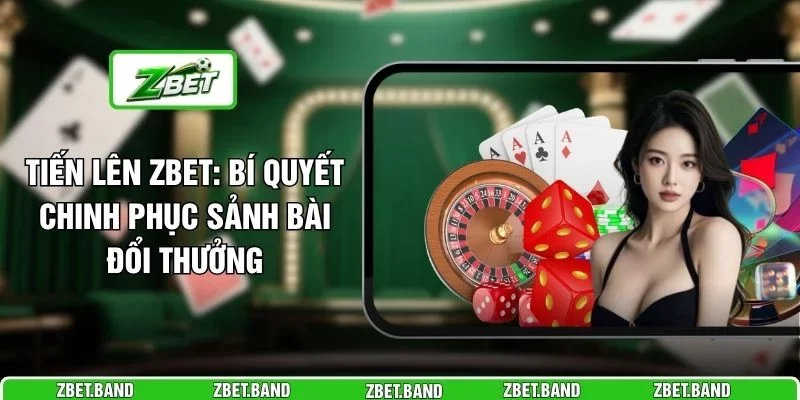 Tiến Lên ZBET: Bí Quyết Chinh Phục Sảnh Bài Đổi Thưởng
