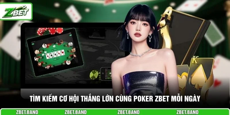 Tìm kiếm cơ hội thắng lớn cùng poker ZBET mỗi ngày
