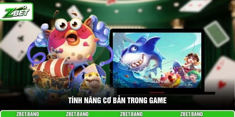 Tính năng cơ bản trong game