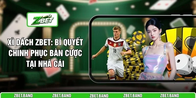 Xì Dách ZBET: Bí Quyết Chinh Phục Bàn Cược Tại Nhà Cái